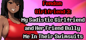 Femdom Girlfriend 3: My Sadistic Girlfriend and Her Friend Bully Me In Their Swimsuits banner