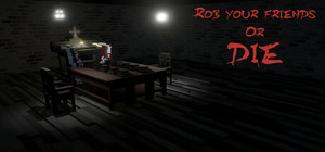 Rob your friends or die banner