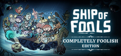 Ship of Fools - Completely Foolish Edition