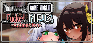 You reincarnated into the game world and fucked the NPCs!-Animation banner