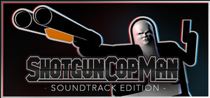 Shotgun Cop Man: Soundtrack Edition banner