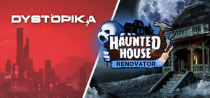 Haunted House Renovator & Dystopika banner
