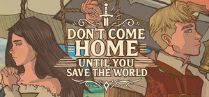 Don't Come Home Until You Save The World banner