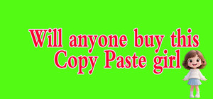 Will anyone buy this Copy Paste girl banner