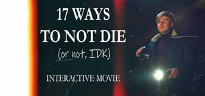 17 ways to not die (or not, IDK) - Interactive Movie banner