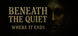 Beneath the Quiet: Where It Ends banner