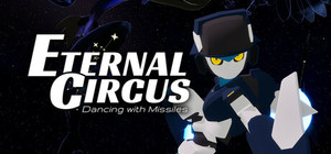 Eternal Circus: Dancing with Missiles banner