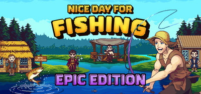 Nice Day for Fishing - Epic Edition
