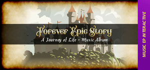 Forever Epic Story: A Journey of Life [Music EP] *Leaving Steam Store banner