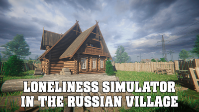 LONELINESS SIMULATOR IN THE RUSSIAN VILLAGE