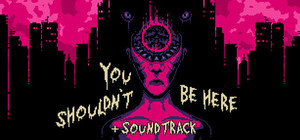 You Shouldn't Be Here + Soundtrack banner