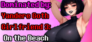 Dominated by Yandere Goth Girlfriend 3: On the Beach banner
