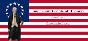 Important People of History: Presidents - Thomas Jefferson banner
