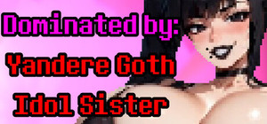 Dominated by: Yandere Goth Idol Sister banner
