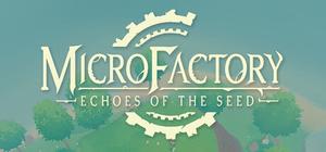 MicroFactory: Echoes of the Seed banner