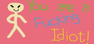 You are a Fucking Idiot! banner