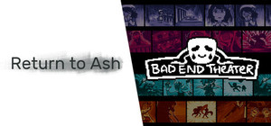 BAD END THEATER + Return to Ash banner