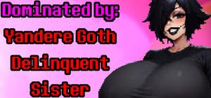 Dominated by: Yandere Goth Delinquent Sister banner