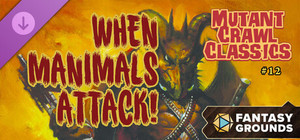 Fantasy Grounds - Mutant Crawl Classics #12: When Manimals Attack banner
