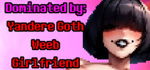 Dominated by: Yandere Goth Weeb Girlfriend banner