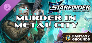 Fantasy Grounds - Starfinder 2 RPG - Murder in Metal City banner