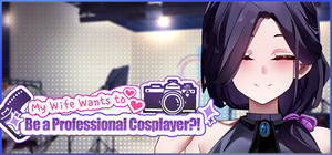 My Wife Wants to Be a Professional Cosplayer?! banner