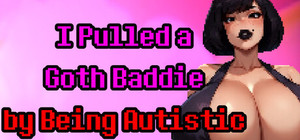 I Pulled a Goth Baddie by Being Autistic banner