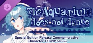 The Aquarium does not dance Special Edition Release Celebration Character Talk DLC (SP edition) banner