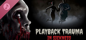 Playback Trauma: In Sickness Soundtrack banner
