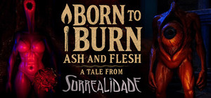 Born to Burn: Ash and Flesh - A Tale from Surrealidade banner
