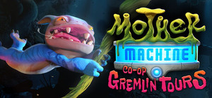 Mother Machine: Co-Op Gremlin Tours banner