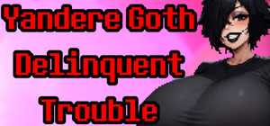 Yandere Goth Delinquent Trouble banner