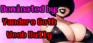 Dominated by: Yandere Goth Weeb Bully banner