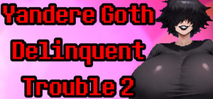 Yandere Goth Delinquent Trouble 2 banner