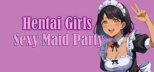 Hentai Girls : Sexy Maid Party banner