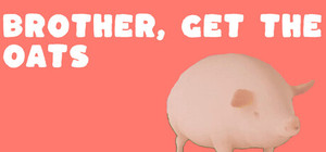 Brother, Get The Oats banner