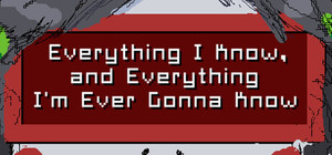 Everything I Know, and Everything I'm Ever Gonna Know banner