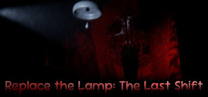 Replace the Lamp: The Last Shift banner