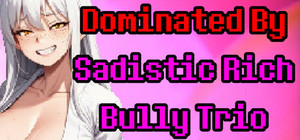 Dominated by Sadistic Rich Bully Trio banner