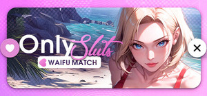 OnlySluts: WAIFU MATCH 💖 banner