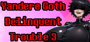Yandere Goth Delinquent Trouble 3 banner
