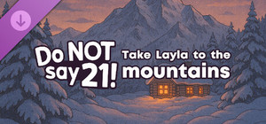 Do NOT say 21! - Take Layla to the mountains banner