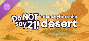 Do NOT say 21! - Take Layla to the desert banner