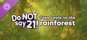 Do NOT say 21! - Take Layla to the rain forest banner