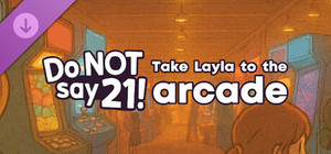 Do NOT say 21! - Take Layla to the arcade banner