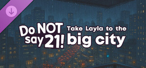 Do NOT say 21! - Take Layla to the big city banner
