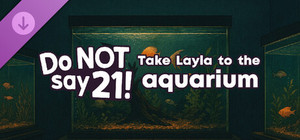 Do NOT say 21! - Take Layla to the aquarium banner