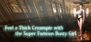 Feel a Thick Creampie with the Super Famous Busty Girl banner