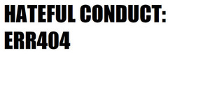 HATEFUL CONDUCT: ERR404 banner