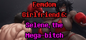 Femdom Girlfriend 6: Selene, the Mega-Bitch banner